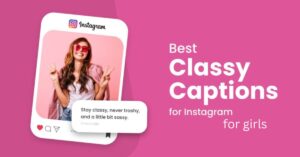 Classy Captions for Instagram for Girls